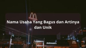 Nama Usaha Yang Bagus Dan Artinya Aesthetic Dan Unik